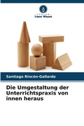 Cover: Die Umgestaltung der Unterrichtspraxis von innen heraus - Verlag Unser Wissen