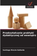 Cover: Przeksztalcanie praktyki dydaktycznej od wewnatrz - Wydawnictwo Nasza Wiedza