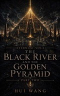 Cover: The Black River and the Golden Pyramid: Eternum, Part two - Hui Wang