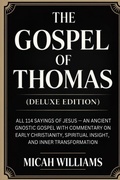 Cover: The Gospel of Thomas (Deluxe Edition): All 114 Sayings of Jesus - An Ancient Gnostic Gospel with Commentary on Early Christianity, Spiritual Insight, and Inner Transformation (Bible Apocrypha and Gnostic Gospels Collection) (Grapevine Press) - Grapevine India Publishers Pvt Ltd