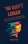 Cover: The Body's Ledger: Track Stress Before It Becomes Illness: Notice patterns and protect health with early signals: Track Stress Before It Becomes Illness - Mindful Pages