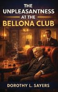 Enlarge image Cover: The Unpleasantness at the Bellona Club - Kalamos Literary Services LLP