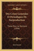 Cover: Des Crises Generales Et Periodiques De Surproduction - Kessinger Publishing