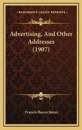 Cover: Advertising, And Other Addresses (1907) - Kessinger Publishing