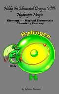 Cover: Hildy The Elemental Dragon With Hydrogen Magic Element 1 ? Magical Elementals Chemistry Fantasy - Sybrina Durant