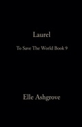 Cover: Laurel- To Save The World Book 9 - Elle Ashgrove