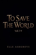 Cover: To Save The World Vol. 7-9 - Elle Ashgrove