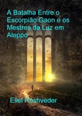 Cover: A Batalha Entre o Escorpi&atilde;o Gaon e os Mestres da Luz em Aleppo - Eliel Roshveder
