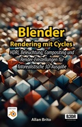 Cover: Blender Rendering mit Cycles: HDRI, Beleuchtung, Compositing und Render-Einstellungen f&uuml;r fotorealistische 3D-Ausgabe - B3DA Learning