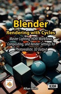 Cover: Blender Rendering with Cycles: Master Lighting, HDRI Workflows, Compositing, and Render Settings for Photorealistic 3D Output - B3DA Learning