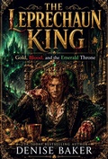 Cover: THE LEPRECHAUN KING Gold, Blood, and the Emerald Throne - Denise Baker