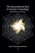 Cover: The Remembered Soul in Gnostic Cosmology - Teleological Institute