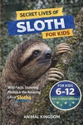 Cover: Secret Lives of Sloths for Kids - Animal Kingdom