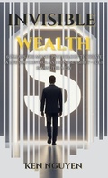 Cover: Invisible Wealth - Ken Nguyen