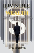 Cover: Invisible Wealth - Ken Nguyen