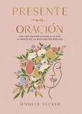 Cover: Presente en oracion. Una invitacion para alcanzar la paz a traves de la meditacion biblica / Present in Prayer. An Invitation to Find Peace Through - Origen