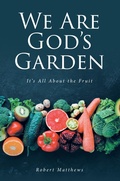 Cover: We Are God's Garden - Christian Faith Publishing, Inc.
