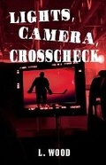 Cover: Lights, Camera, Crosscheck - L. Wood