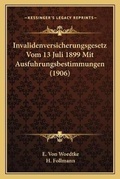 Cover: Invalidenversicherungsgesetz Vom 13 Juli 1899 Mit Ausfuhrungsbestimmungen (1906) - Kessinger Publishing