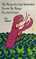 Cover: The Things You Can't Remember Become the Things You Can't Forget - Roadside Press