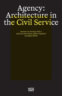 Enlarge image Cover: Agency. Architecture in the Civil Service - Hatje Cantz Verlag