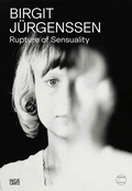 Cover: Birgit J&uuml;rgenssen. Rupture of Sensuality - Hatje Cantz Verlag