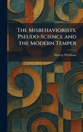 Cover: The Misbehaviorists, Pseudo-Science and the Modern Temper - Tradd Street Press