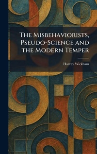 Enlarge image Cover: The Misbehaviorists, Pseudo-Science and the Modern Temper - Tradd Street Press