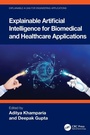 Cover: Explainable Artificial Intelligence for Biomedical and Healthcare Applications - CRC Press