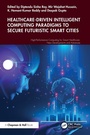Cover: Healthcare-Driven Intelligent Computing Paradigms to Secure Futuristic Smart Cities - Chapman & Hall/CRC