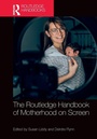 Cover: The Routledge Handbook of Motherhood on Screen - Routledge
