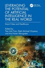 Cover: Leveraging the Potential of Artificial Intelligence in the Real World - CRC Press