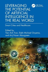 Enlarge image Cover: Leveraging the Potential of Artificial Intelligence in the Real World - CRC Press
