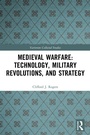 Cover: Medieval Warfare: Technology, Military Revolutions, and Strategy - Routledge