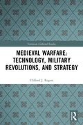 Cover: Medieval Warfare: Technology, Military Revolutions, and Strategy - Routledge