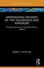 Cover: Approaching Records of the Household and Wardrobe - Routledge