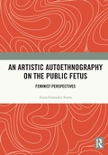 Cover: An Artistic Autoethnography on the Public Fetus - Routledge