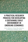 Cover: A Practical Research Process for Developing a Sustainable Built Environment in Emerging Economies - Routledge