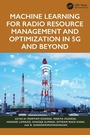 Cover: Machine Learning for Radio Resource Management and Optimization in 5G and Beyond - CRC Press