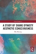 Cover: A Study of Shang Dynasty Aesthetic Consciousness - Routledge
