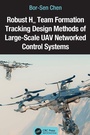 Cover: Robust H? Team Formation Tracking Design Methods of Large-Scale UAV Networked Control Systems - CRC Press
