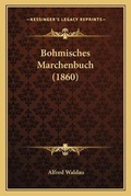 Cover: Bohmisches Marchenbuch (1860) - Kessinger Publishing