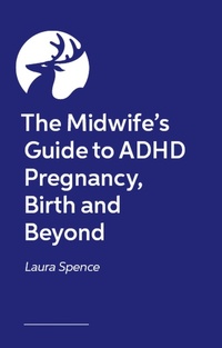 Enlarge image Cover: The Midwife's Guide to ADHD Pregnancy, Birth and Beyond - Jessica Kingsley Publishers