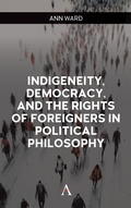 Cover: Indigeneity, Democracy, and the Rights of Foreigners in Political Philosophy - Anthem Press
