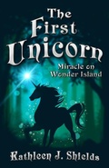Cover: The First Unicorn, Miracle on Wonder Island - Erin Go Bragh Publishing
