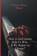 Cover: How is God Gonna Help Us Win If We Refuse to Change - Books by L Mason, a Safe Place