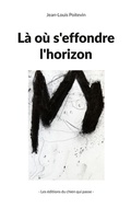 Cover: L&agrave; o&ugrave; s'effondre l'horizon - Les &eacute;ditions du chien qui passe