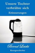 Cover: Unsere Tochter verbr&uuml;hte sich - epubli