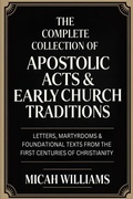 Cover: The Complete Collection of Apostolic Acts & Early Church Traditions - CBY PRESS