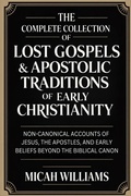 Cover: The Complete Collection of Lost Gospels & Apostolic Traditions of Early Christianity - CBY PRESS